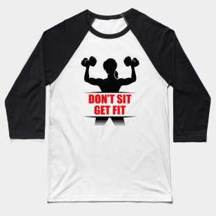 Don't Sit Get Fit Baseball T-Shirt